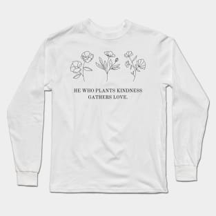 He Who Plants Kindness Gathers Love Long Sleeve T-Shirt